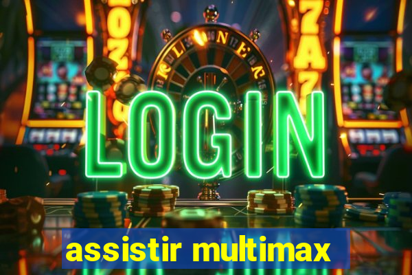 assistir multimax